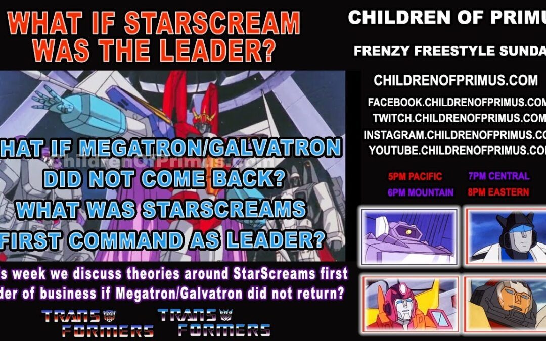 Frenzy Freestyle Sundays – WHAT IF STARSCREAM WAS THE LEADER – FAN THEORIES – Children of Primus