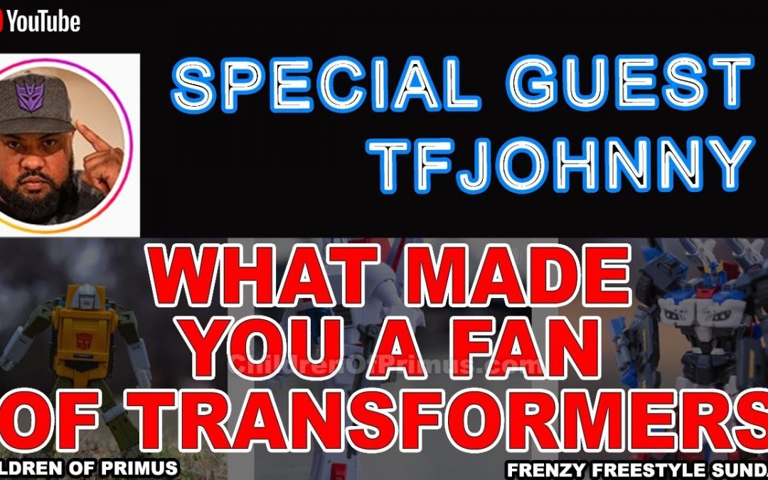 What Made You A Fan Of Transformers – Children of Primus Frenzy Freestyle Sunday