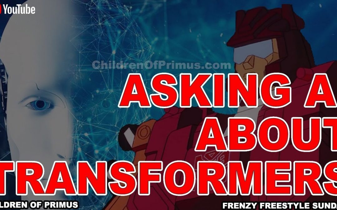 Asking Ai (ChatGPT) about Transformers! Children of Primus