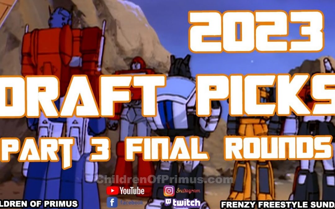 TRANSFORMERS 2023 DRAFT PICKS PART 3 FINAL ROUND 🙂 Children of Primus