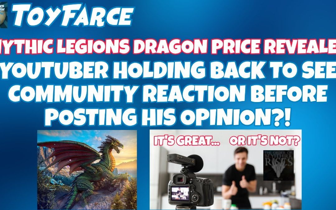 ToyFarce News: Mythic Legions Dragon Price Revealed – YouTuber Holding Back To See Community Reaction Before Posting His Opinion?!