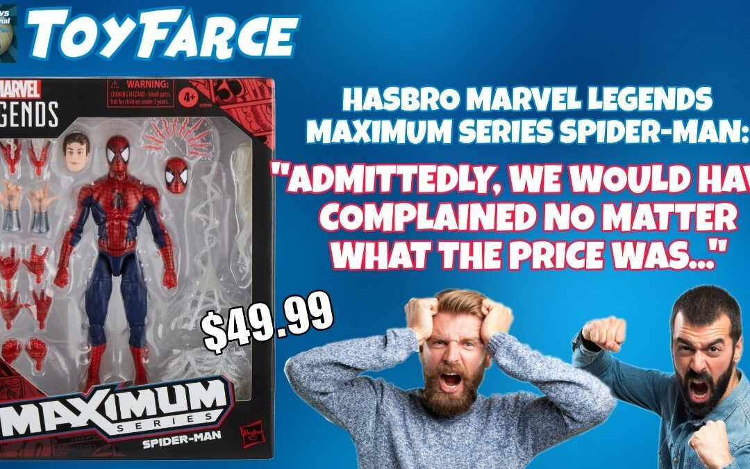 ToyFarce News: Maximum Series Spider-Man – "Admittedly, We Would Have Complained No Matter What The Price Was…"