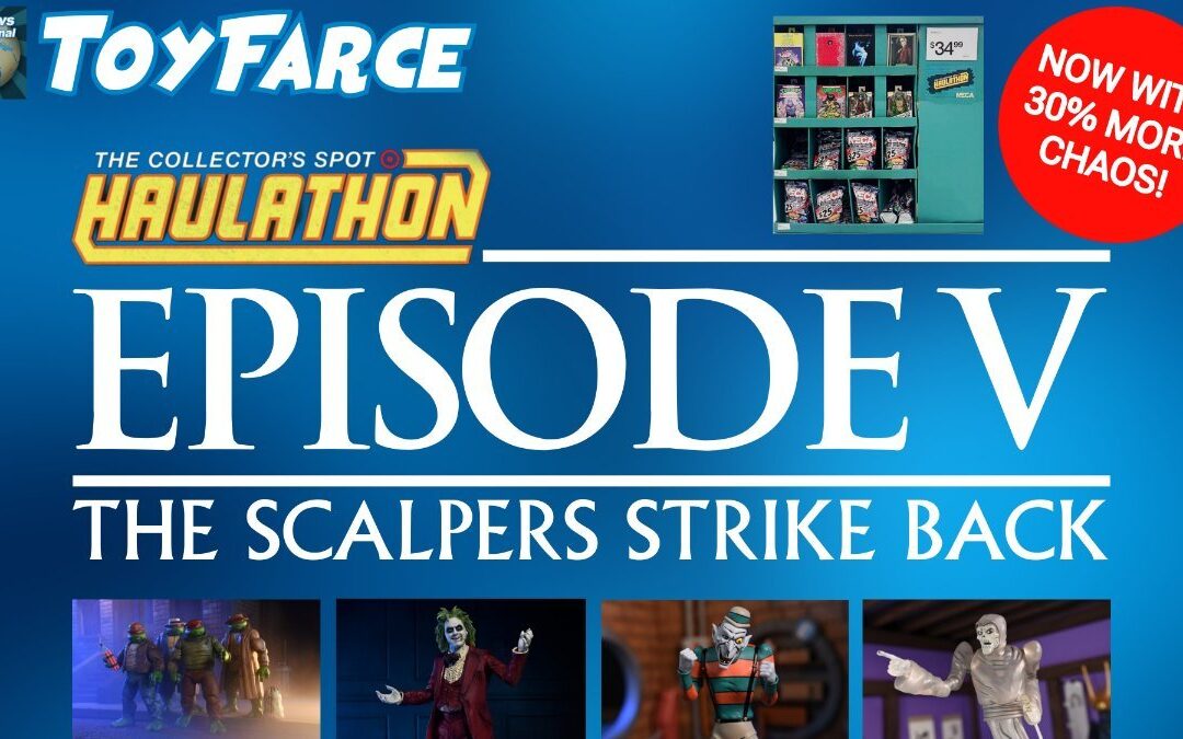 ToyFarce News: Haulathon V – The Scalpers Strike Back!