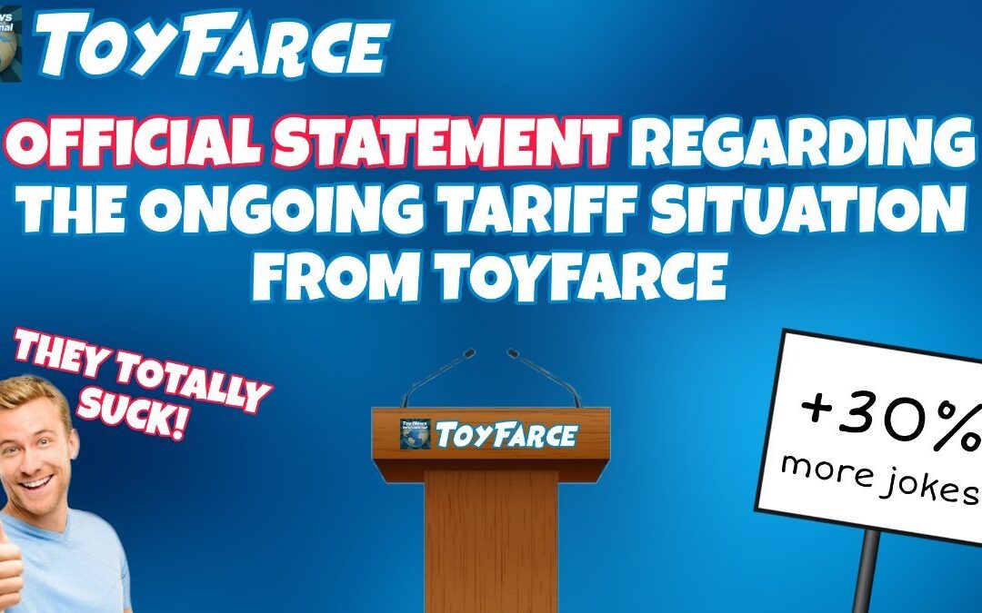 ToyFarce News: Official Statement Regarding the Ongoing Tariff Situation from ToyFarce