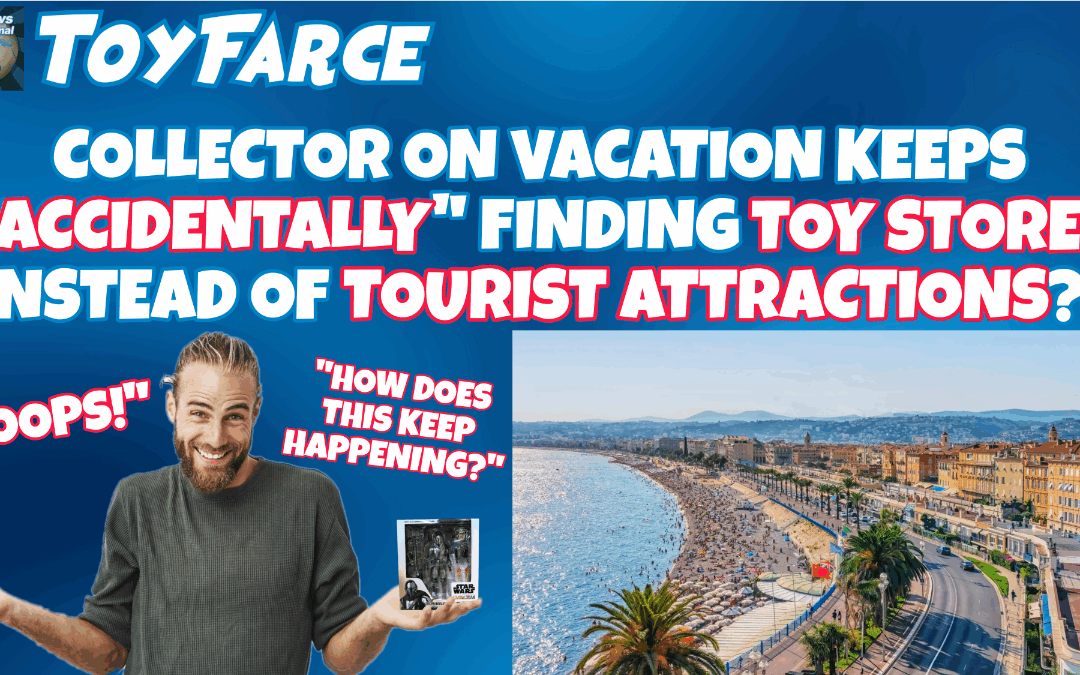 ToyFarce News: Collector On Vacation Keeps "Accidentally" Finding Toy Stores Instead of Tourist Attractions?!