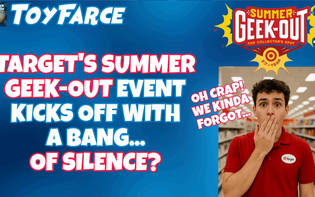 ToyFarce News: Targets Summer Geek-Out Event Kicks Off with a Bang… of Silence?