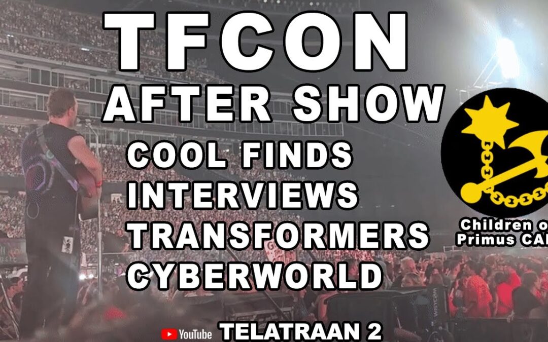TFCON AFTER SHOW. NO COLD PLAY. COOL FINDS, NEWS, CYBERWORLD #childrenofprimus #transformers #toys