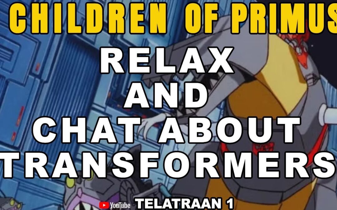 Relax and chat about Transformers #transformers #childrenofprimus #toys