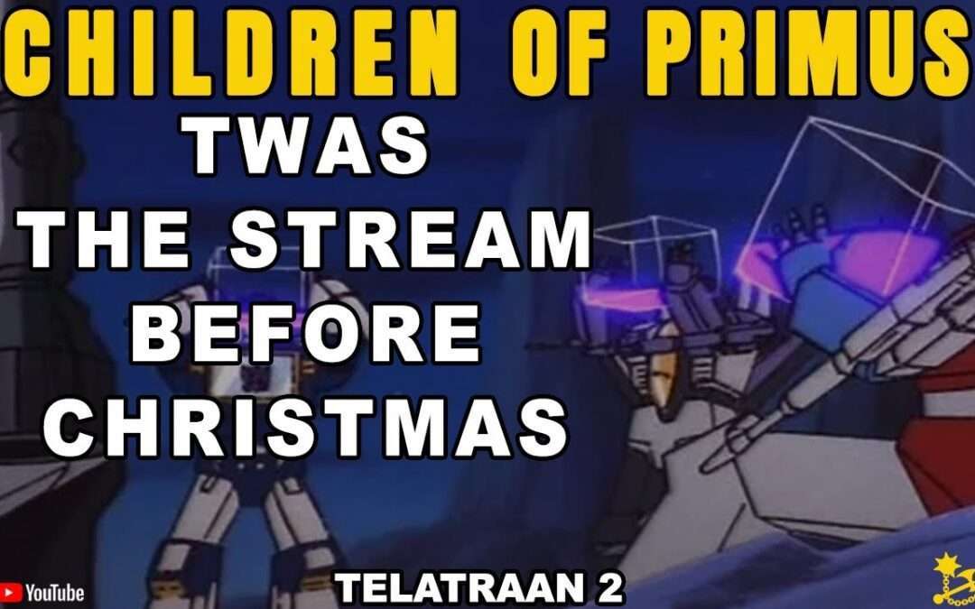 TWAS the Stream before Christmas with our Transformers Collectors in Disguise – TelaTraan 2