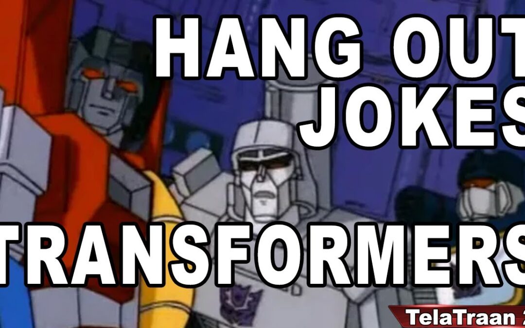 Hang Out, Jokes, Mother’s Day, and juts Transformers Fun