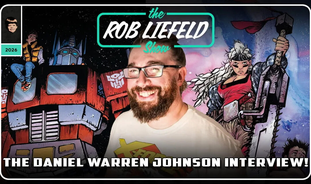 The Rob Liefeld Show: Skybound’s Daniel Warren Johnson