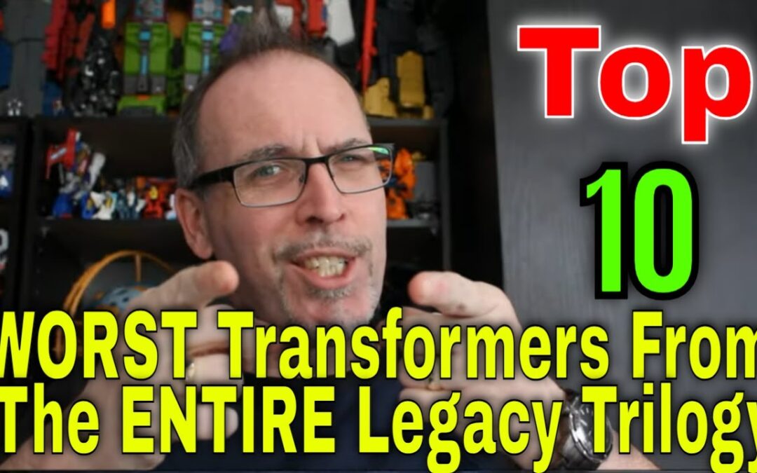 TFORMERS – Gotbot Counts Down: Top 10 Worst Transformers From The Entire Legacy Trilogy