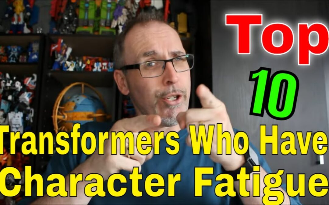 Gotbot Counts Down: Top 10 Transformers Suffering From Character Fatigue