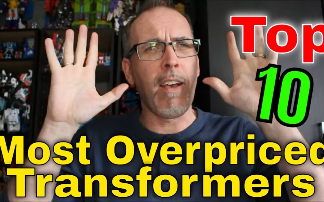 Gotbot Counts Down: Top 10 Most Overpriced Transformers