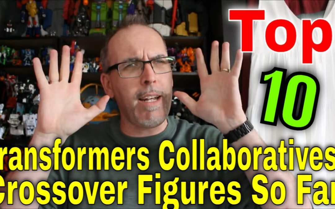Gotbot Counts Down: Top 10 Transformers Collaboratives / Crossover Figures Released So Far