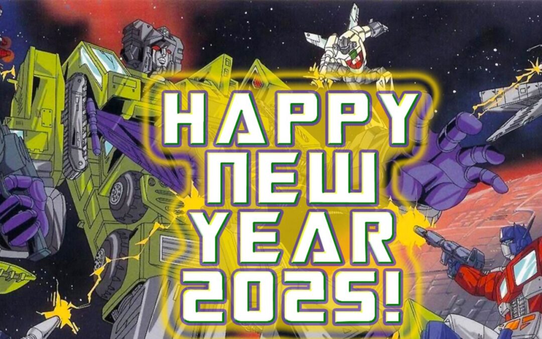 TFORMERS – Happy New Year 2025 – Til All Are Transformers Fans!